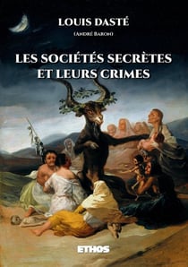 Les sociétés secrètes et leurs crimes : depuis les initiés d'Isis jusqu'aux francs-maçons modernes