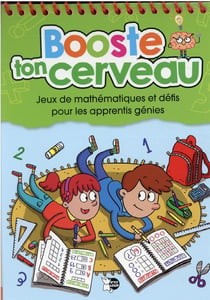 Booste ton cerveau : jeux de mathématiques et défis pour les apprentis génies