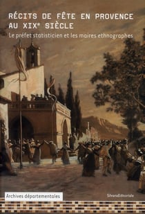 Récits de fête en provence au xix siècle - le préfet statisticien et les maires ethnographes