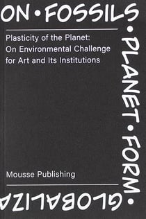 Plasticity of the planet - on environmental challenge for art and its institutions