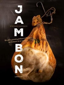 Jambon : Les plus grands jambons d'Europe en histoires et en recettes
