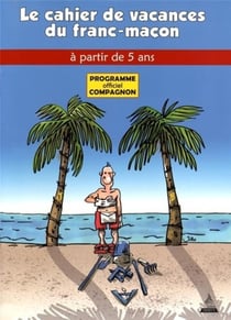 Le cahier de vacances du franc-maçon - programme officiel compagnon - à partir de 5 ans