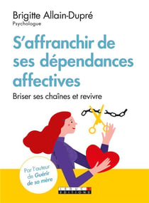 S'affranchir des dépendances affectives - briser ses chaînes et revivre