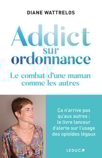 Addict sur ordonnance : Ca n'arrive pas qu'aux autres - Le cri d'alerte d'une maman sur les opioïdes