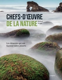 Chefs-d'oeuvre de la nature - les éléments qui ont façonné notre planète