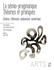 La sémio-pragmatique : théories et pratiques - cinéma, télévision, audiovisuel, numérique