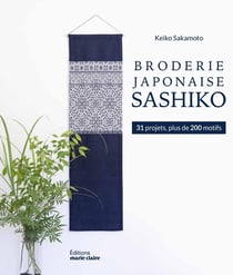 Broderie japonaise sashiko : 31 projets, plus de 200 motifs