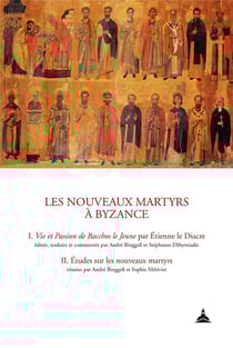 Les nouveaux martyrs à Byzance Tome 1 et 2 : vie et passion de Bacchos le jeune par Etienne le diacre - études sur les nouveaux martyrs