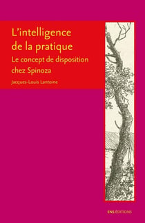 L'intelligence de la pratique - le concept de disposition chez Spinoza