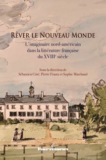 Rêver le nouveau monde : l'imaginaire nord-américain dans la littérature française du XVIIIe siècle