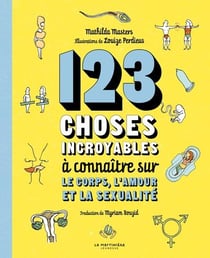 123 choses incroyables à connaitre sur le corps, l'amour et la sexualité
