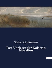 Der Vorleser der Kaiserin Novellen : Ein Spiel um Macht und Moral im kaiserlichen Wien