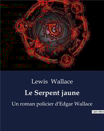 Le Serpent jaune : Un roman policier d'Edgar Wallace