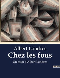 Chez les fous : Une exploration des institutions psychiatriques françaises au début du XXe siècle