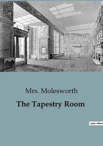 The Tapestry Room : A Journey into the Enchanted Tapestry Room