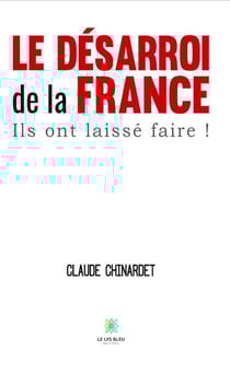 Le désarroi de la France, ils ont laissé faire !