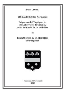 Les gaultier bas normands - seigneurs de l'espaignerie, de la ferriere, de carville, de la bencerie,
