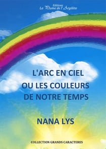 L'arc en ciel ou les couleurs de notre temps