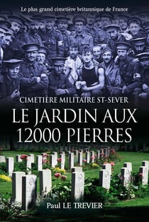 Le jardin aux 12 000 pierres : cimetiere militaire St-Sever - le plus grand cimetière britannique de France