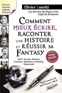 Comment mieux écrire, raconter une histoire et réussir sa fantasy... SFFF, drame, policier, aventure, romance, fantaisie, épouvante - les secrets du style et les clefs du scénario