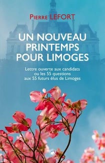 Un nouveau printemps pour Limoges - lettre ouverte aux candidats ou les 55 questions aux 55 futurs élus de Limoges