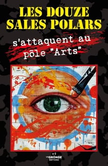 Les douze sales polars s'attaquent au pole "arts"