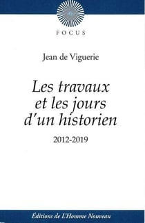 Les travaux et les jours d'un historien : chroniques de Jean de Viguerie