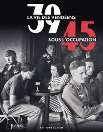 39-45 : La vie des Vendéens sous l'Occupation