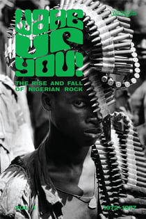 Wake up you V.1: The rise & fall of Nigerian rock music (1972-1977)