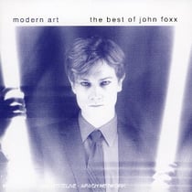 Modern Art (The Best Of John Foxx)