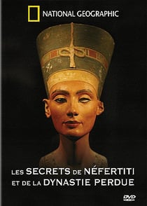 National Geographic - Les secrets de Nefertiti et de la dynastie perdue