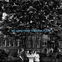 We come from the same place