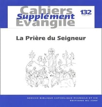 Cahiers evangile supplement numero 132 la priere du seigneur