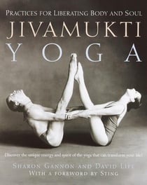 Jivamukti yoga : Practices for Liberating Body and Soul