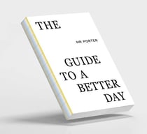 The mr porter guide to a better day