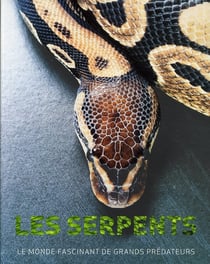 Les serpents - le monde fascinant des grands prédateurs
