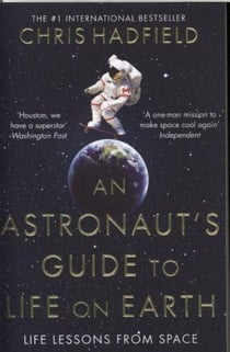 AN ASTRONAUT''S GUIDE TO LIFE ON EARTH