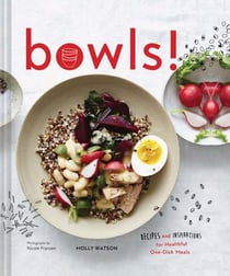 Bowls! recipes and inspirations for healthy one-dish meals