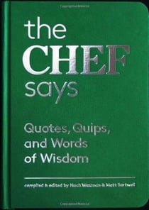 The chef says - quotes, quips and words of wisdom