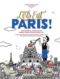 Let's eat Paris! the essential guide to the world's most famous food city