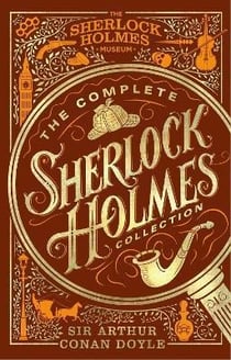 The complete Sherlock Holmes collection : an official sherlock holmes museum product