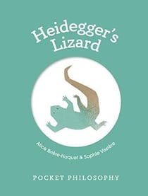 Pocket philosophy - heidegger's lizard