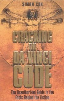 Cracking the da vinci code - the unauthorized guide to the facts behind the fiction