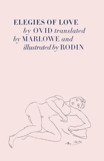 Elegies of love by ovid translated by marlowe and illustrated by Auguste Rodin