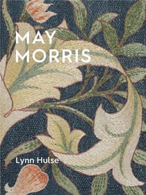 May Morris : The essence and soul of beautiful embroidery