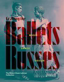 Crafting the ballets russes : Music, dance, design-the robert owen lehman collection