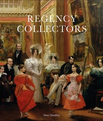 Regency Collectors : Buying and Displaying Old Masters in Early Nineteenth-Century Britain