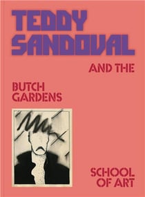 Teddy Sandoval and the butch gardens school of art