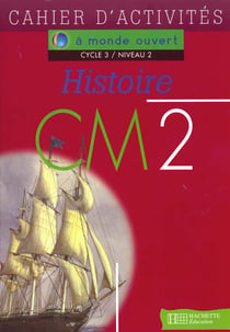 A monde ouvert - histoire - cm2 - cycle 3/niveau 2 - cahier d'activités