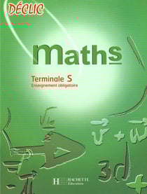 Déclic - maths - terminale s - enseignement obligatoire - livre de l'élève